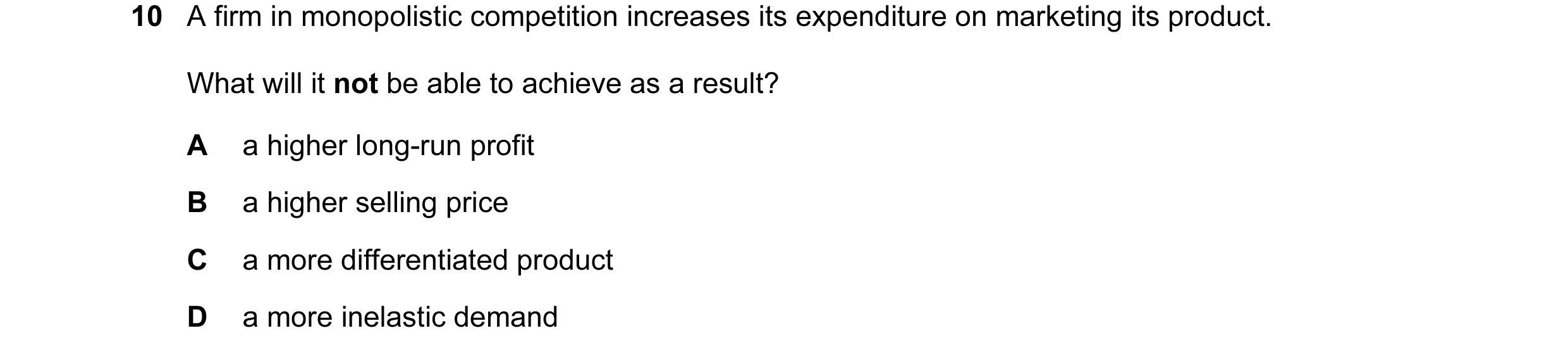 Question 120: A firm in monopolistic competition increases its expenditure on marketing its product. What will it not be able to achieve as a result? A a…