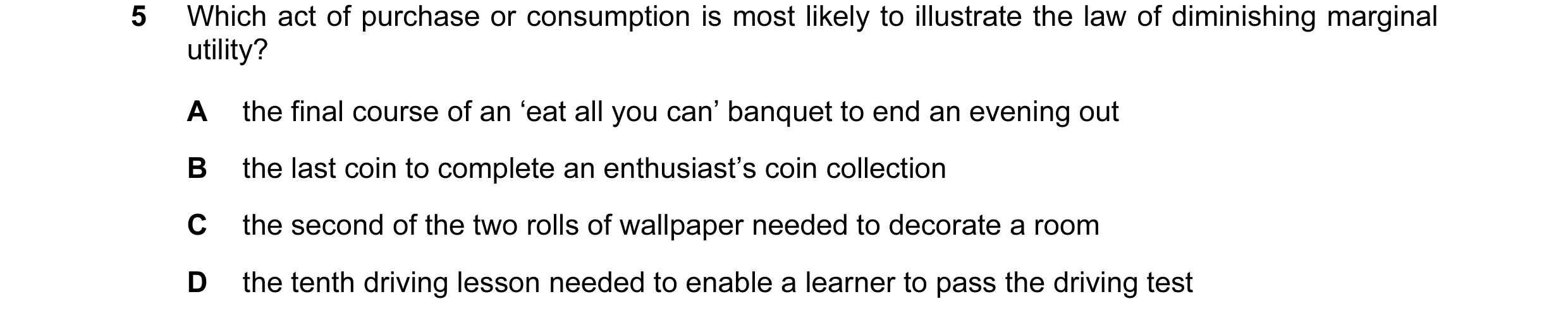 Question 37: Which act of purchase or consumption is most likely to illustrate the law of diminishing marginal utility? A the final course of an ‘eat al…