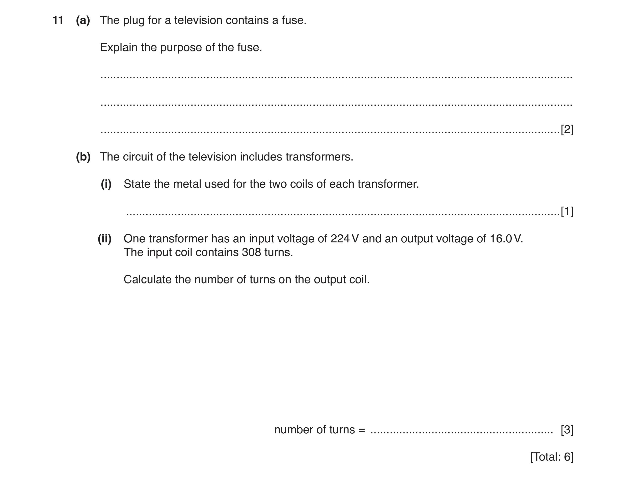 Question 4: (a) The plug for a television contains a fuse. Explain the purpose of the fuse. ...........................................................…