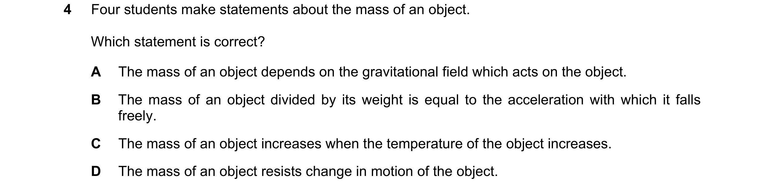 Question 30: Four students make statements about the mass of an object. Which statement is correct? A The mass of an object depends on the gravitational…