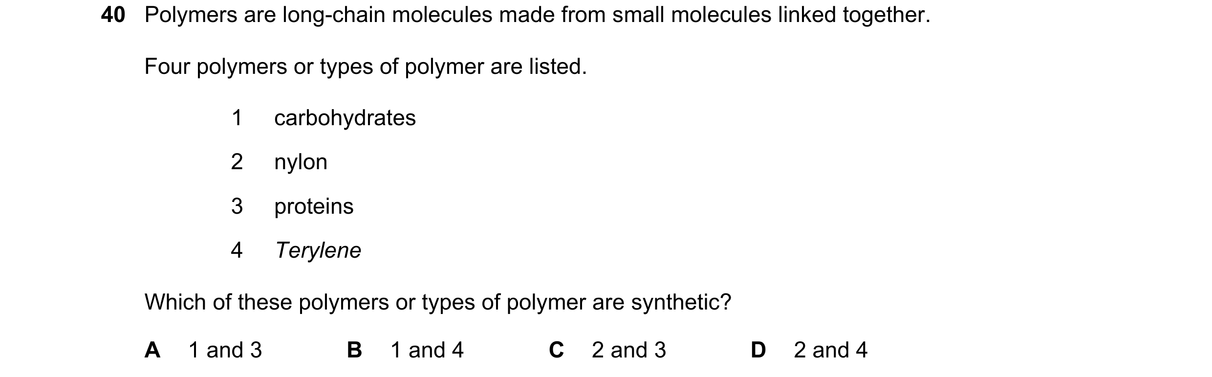 Question 1: Polymers are long-chain molecules made from small molecules linked together. Four polymers or types of polymer are listed. 1 carbohydrates …