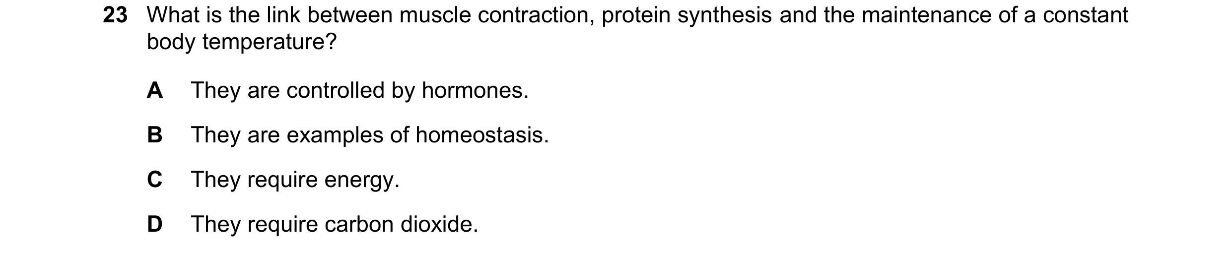 Question 14: What is the link between muscle contraction, protein synthesis and the maintenance of a constant body temperature? A They are controlled by…