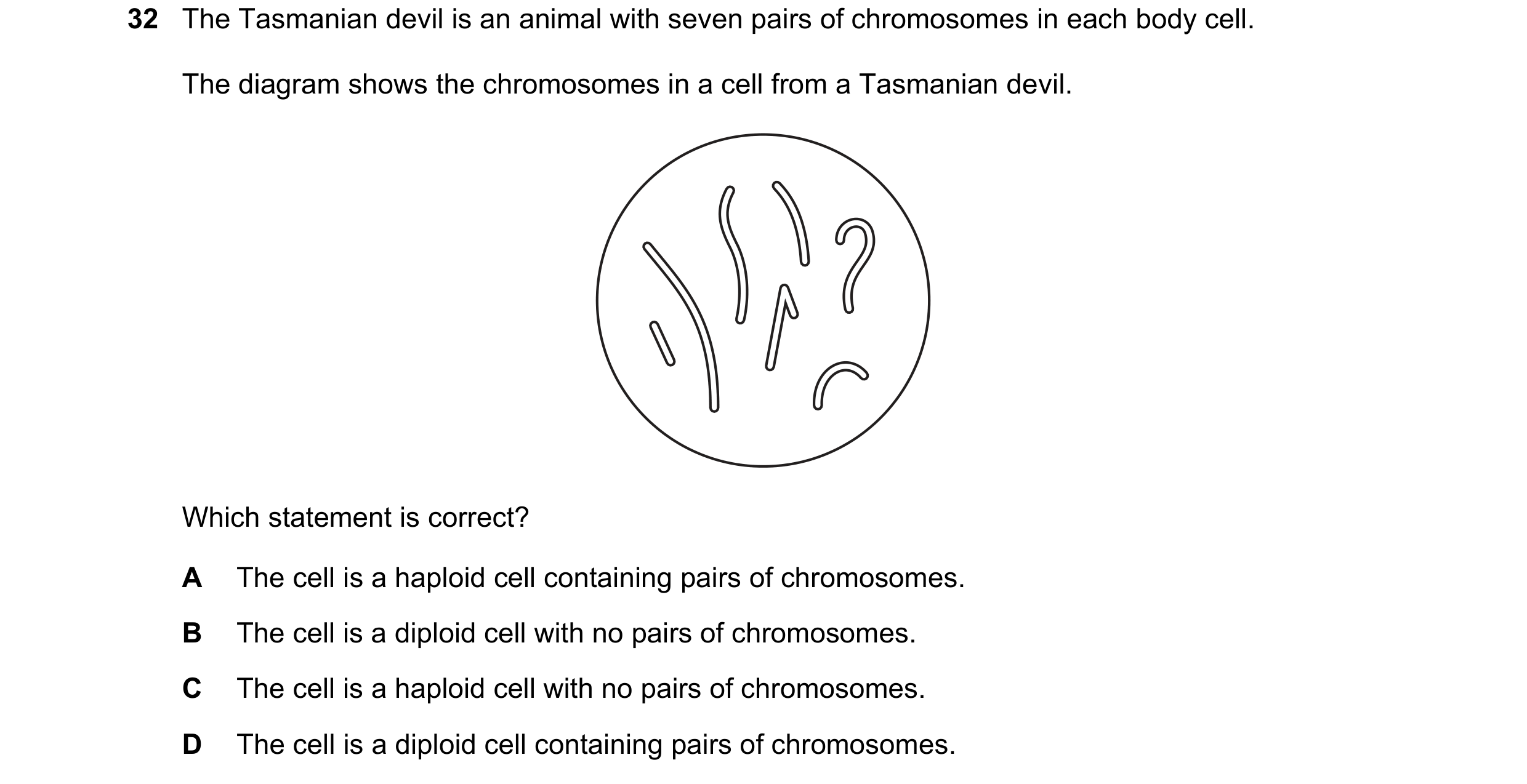 Question 10: The Tasmanian devil is an animal with seven pairs of chromosomes in each body cell. The diagram shows the chromosomes in a cell from a Tasm…