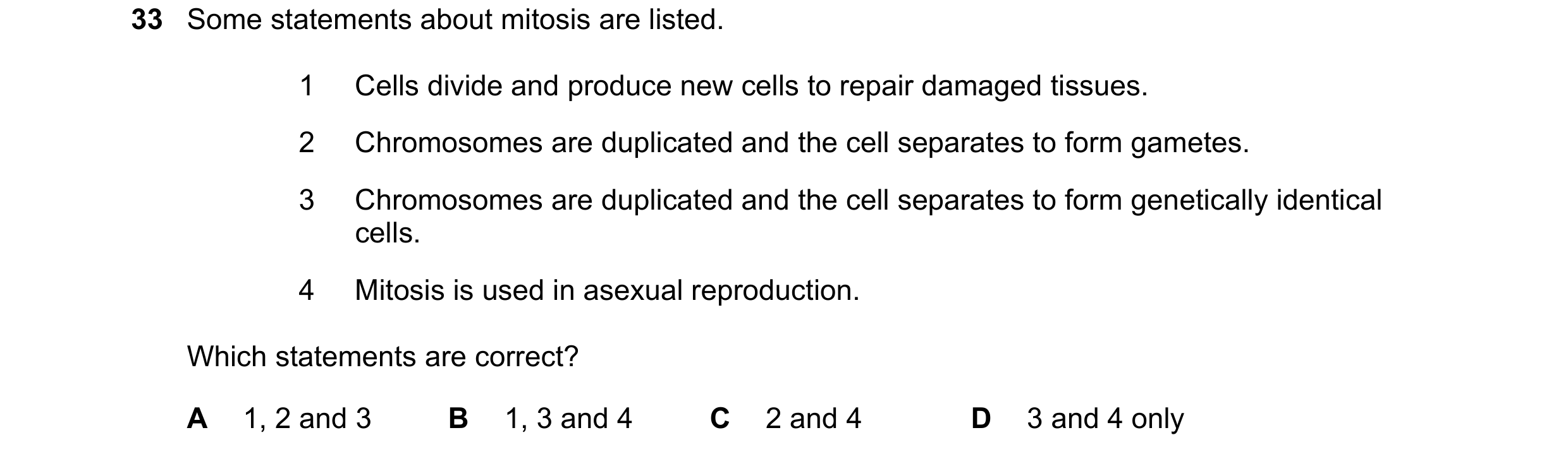 Question 10: Some statements about mitosis are listed. 1 Cells divide and produce new cells to repair damaged tissues. 2 Chromosomes are duplicated and …