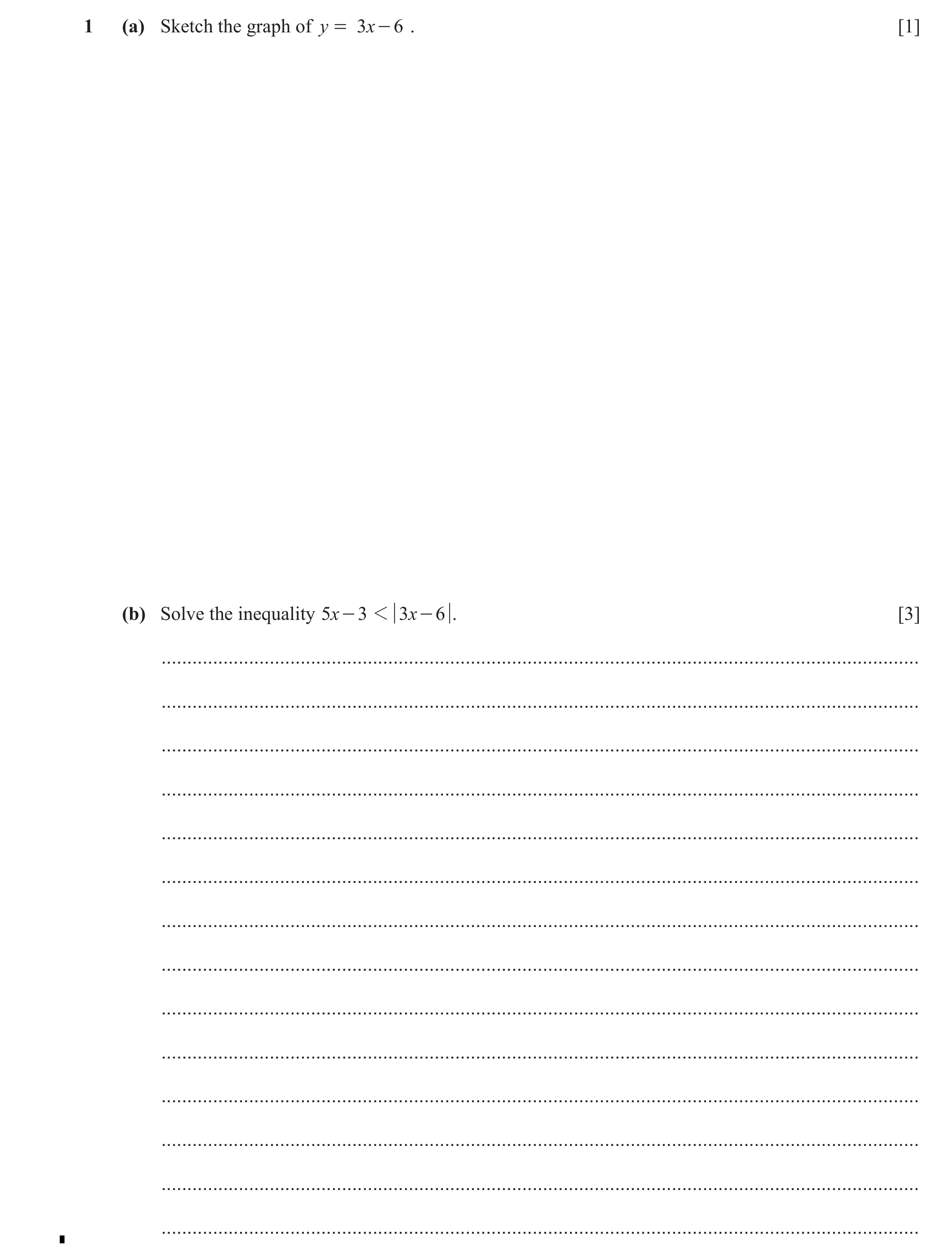 Question 65: (a) Sketch the graph of y = 3x - 6 . [1] (b) Solve the inequality 5x - 3 1 3x - 6 . [3] ...................................................…