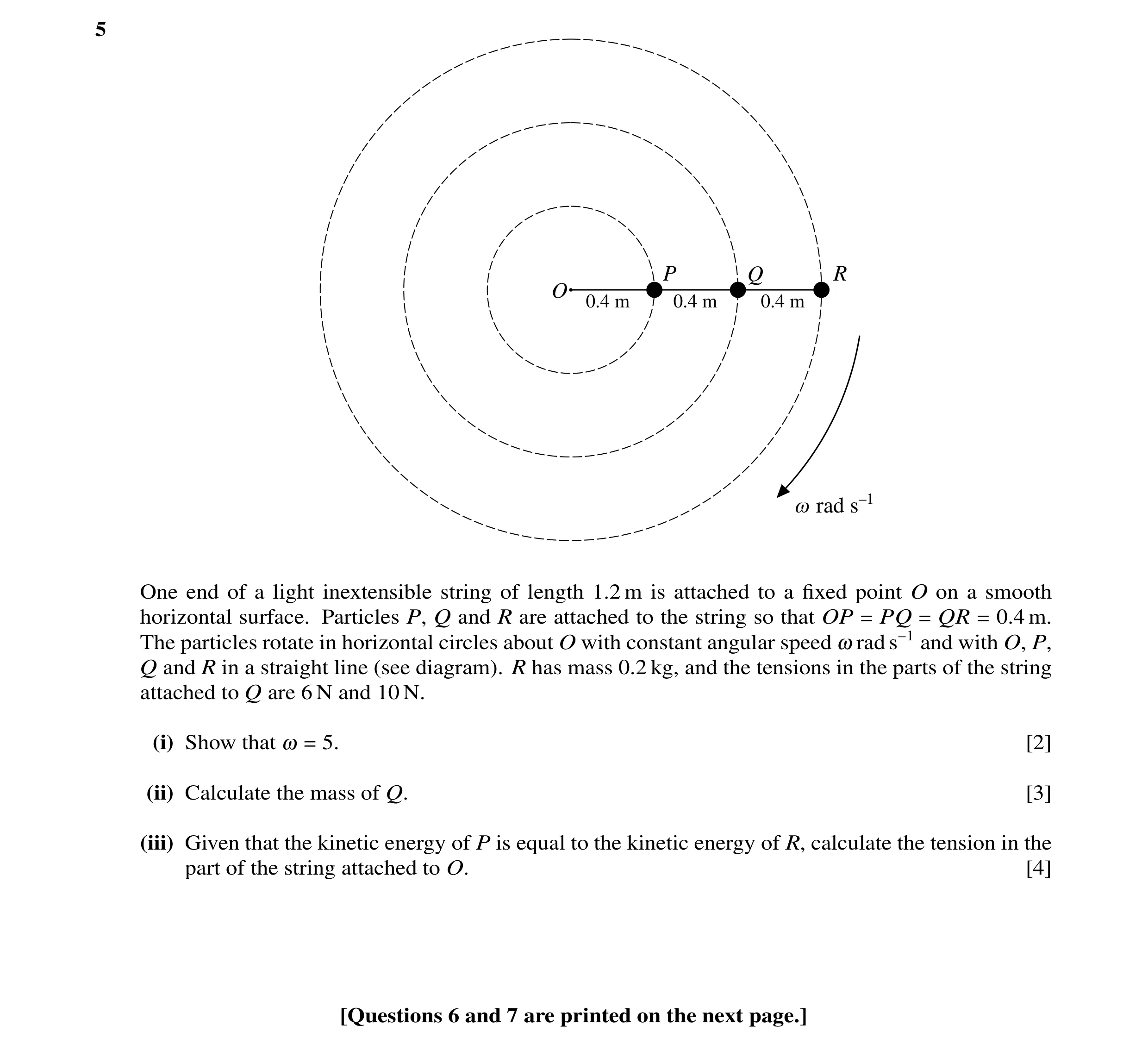 Question 67: P Q R O 0.4 m 0.4 m 0.4 m w rad s–1 One end of a light inextensible string of length 1.2 m is attached to a fixed point O on a smooth horizo…