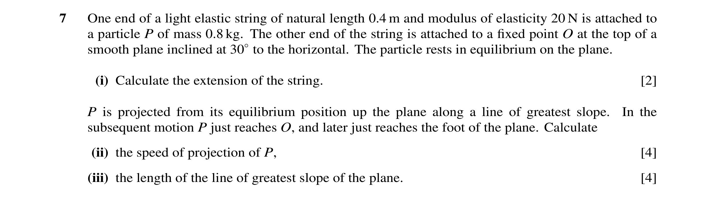 Question 57: One end of a light elastic string of natural length 0.4 m and modulus of elasticity 20 N is attached to a particle P of mass 0.8 kg. The ot…