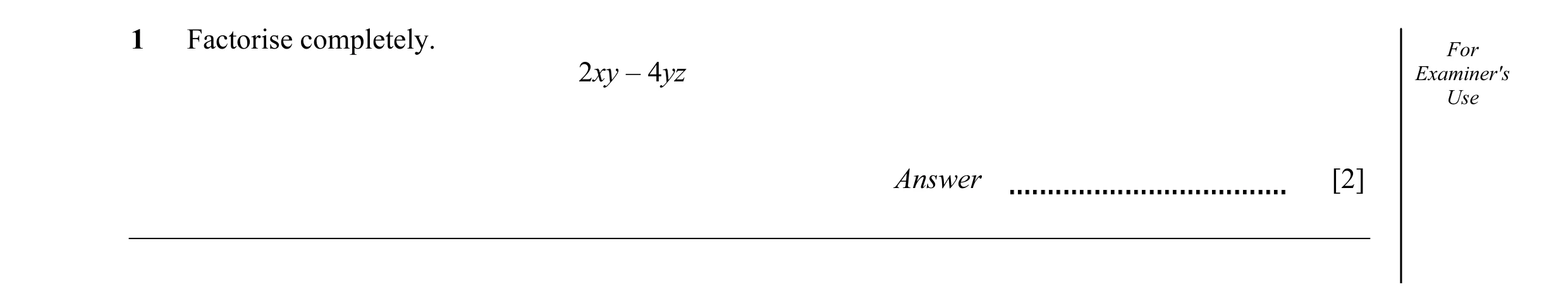 Question 19: Factorise completely. For 2xy – 4yz Examiner's Use Answer [2]