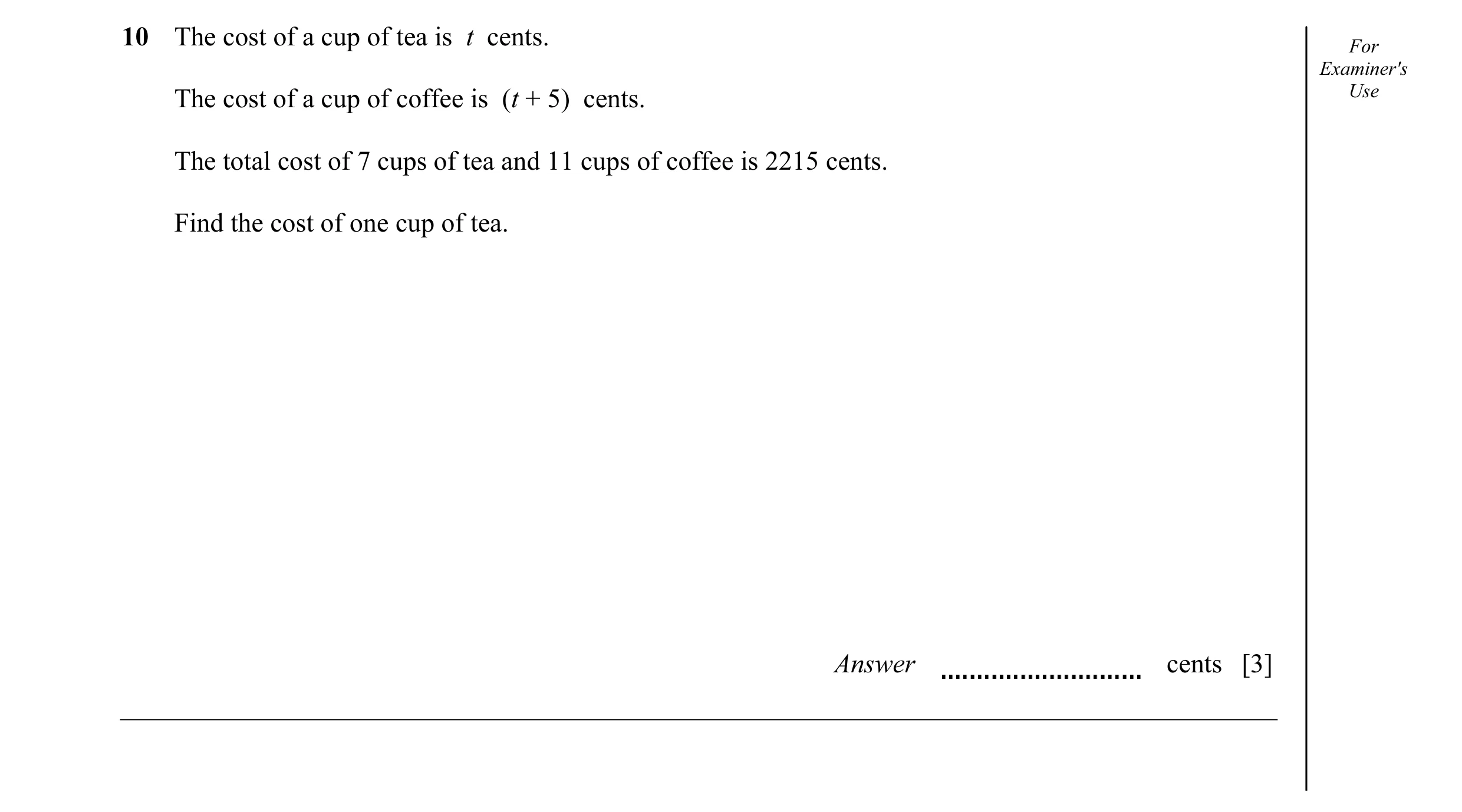 Question 20: The cost of a cup of tea is t cents. For Examiner's The cost of a cup of coffee is (t + 5) cents. Use The total cost of 7 cups of tea and 1…