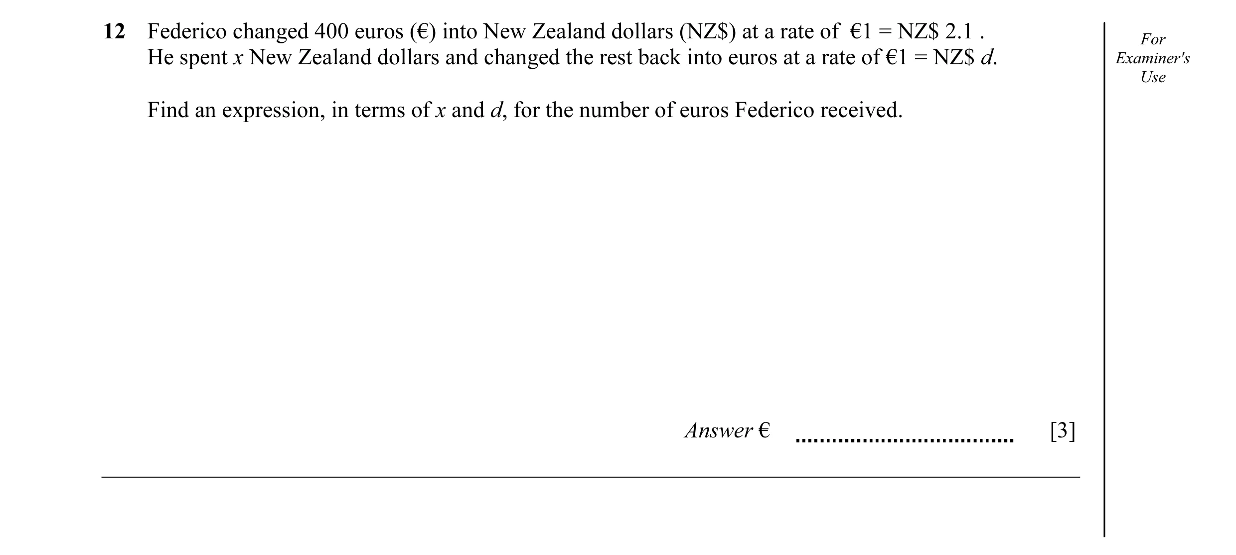 Question 16: Federico changed 400 euros (€) into New Zealand dollars (NZ$) at a rate of €1 = NZ$ 2.1 . For He spent x New Zealand dollars and changed th…