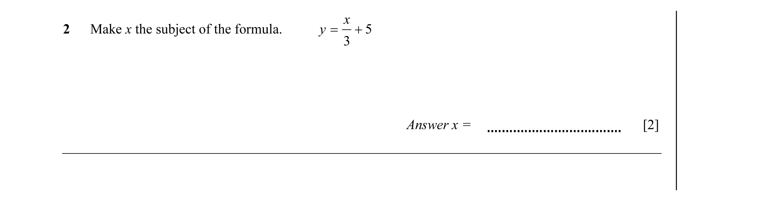 Question 20: x 2 Make x the subject of the formula. y = + 5 3 Answer x = [2]