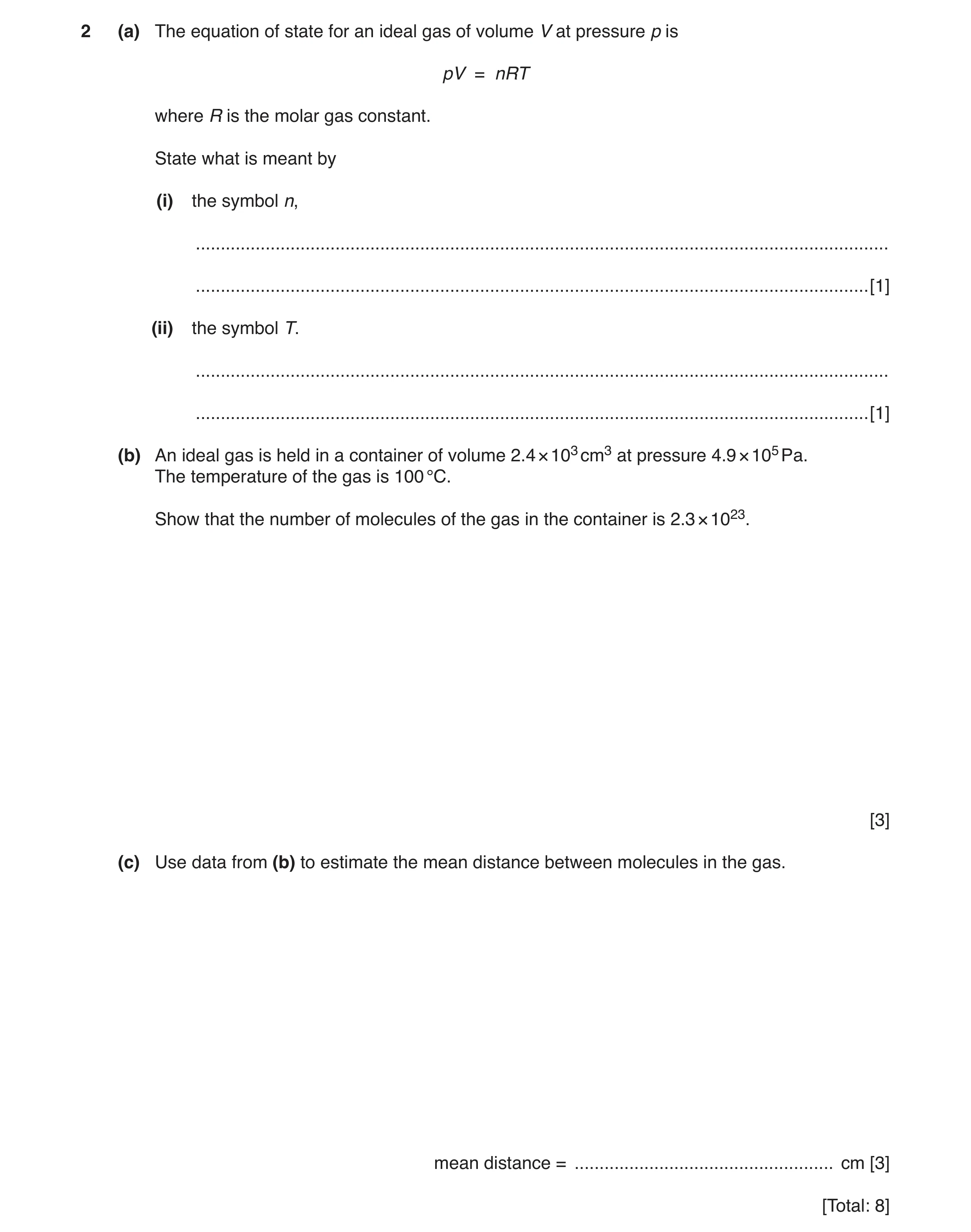Question 9: (a) The equation of state for an ideal gas of volume V at pressure p is pV = nRT where R is the molar gas constant. State what is meant by …