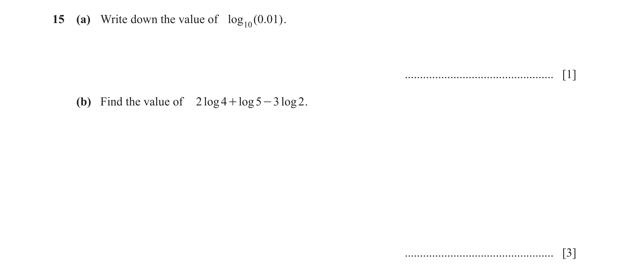 Question 23: (a) Write down the value of log 10 ( 0 .01 ) . ................................................. [1] (b) Find the value of 2 log 4 + log 5 …