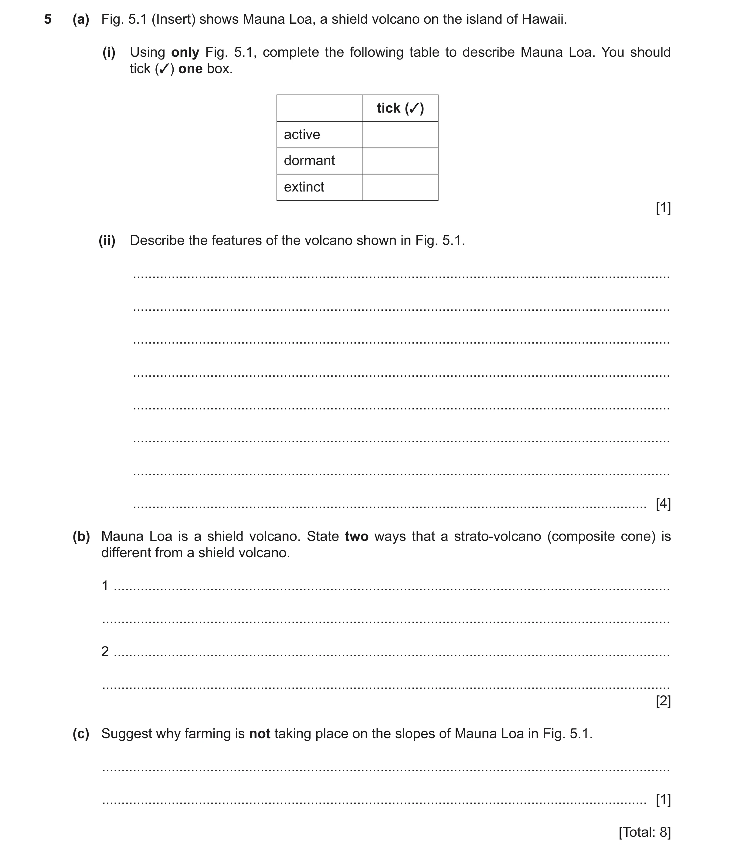 Question 27: (a) Fig. 5.1 (Insert) shows Mauna Loa, a shield volcano on the island of Hawaii. (i) Using only Fig. 5.1, complete the following table to d…