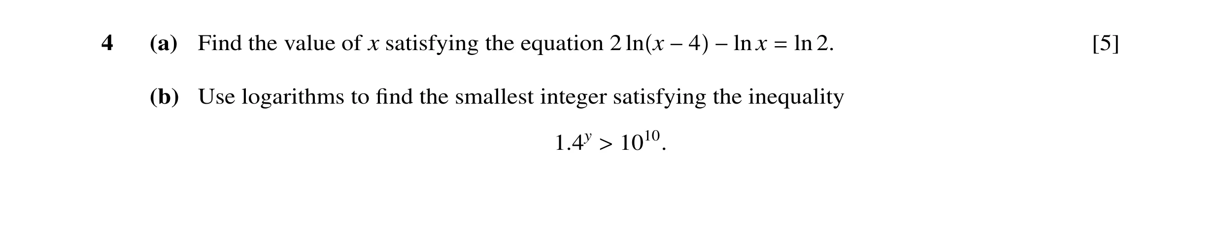 Question 32: (a) Find the value of x satisfying the equation 2 ln x x ln 2. [5] −4 −ln = (b) Use logarithms to ﬁnd the smallest integer satisfying the i…