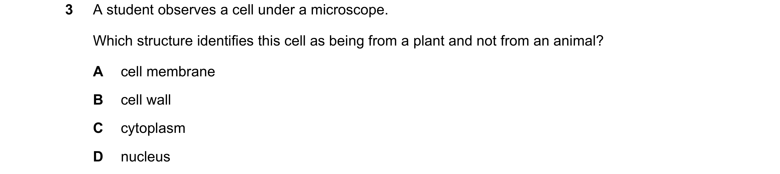 Question 46: A student observes a cell under a microscope. Which structure identifies this cell as being from a plant and not from an animal? A cell mem…