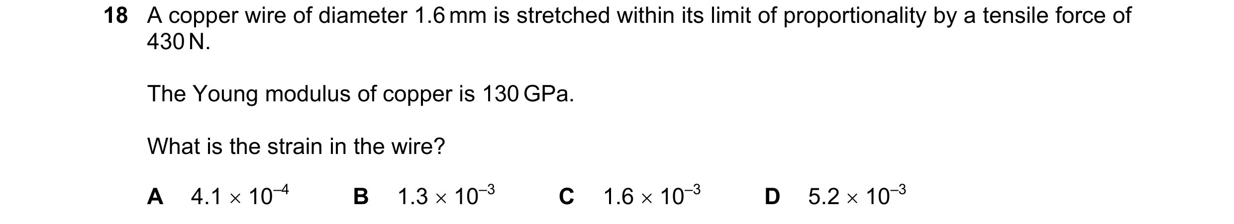 Question 116: A copper wire of diameter 1.6 mm is stretched within its limit of proportionality by a tensile force of 430 N. The Young modulus of copper …