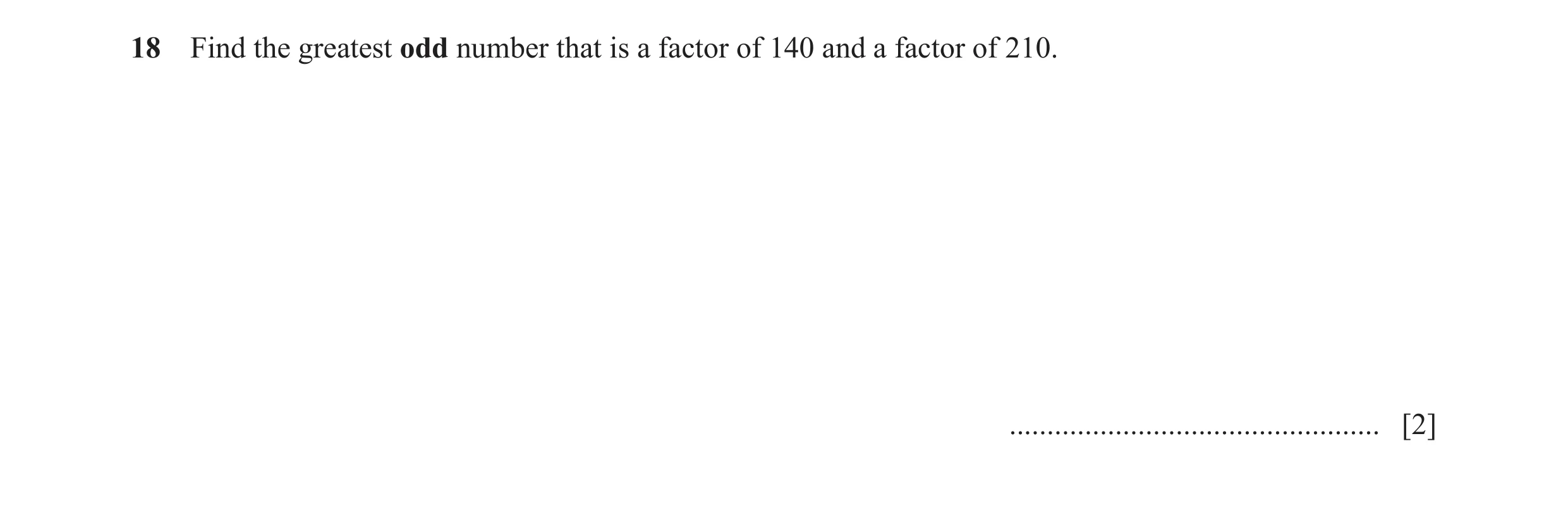 Question 146: Find the greatest odd number that is a factor of 140 and a factor of 210. ................................................. [2]
