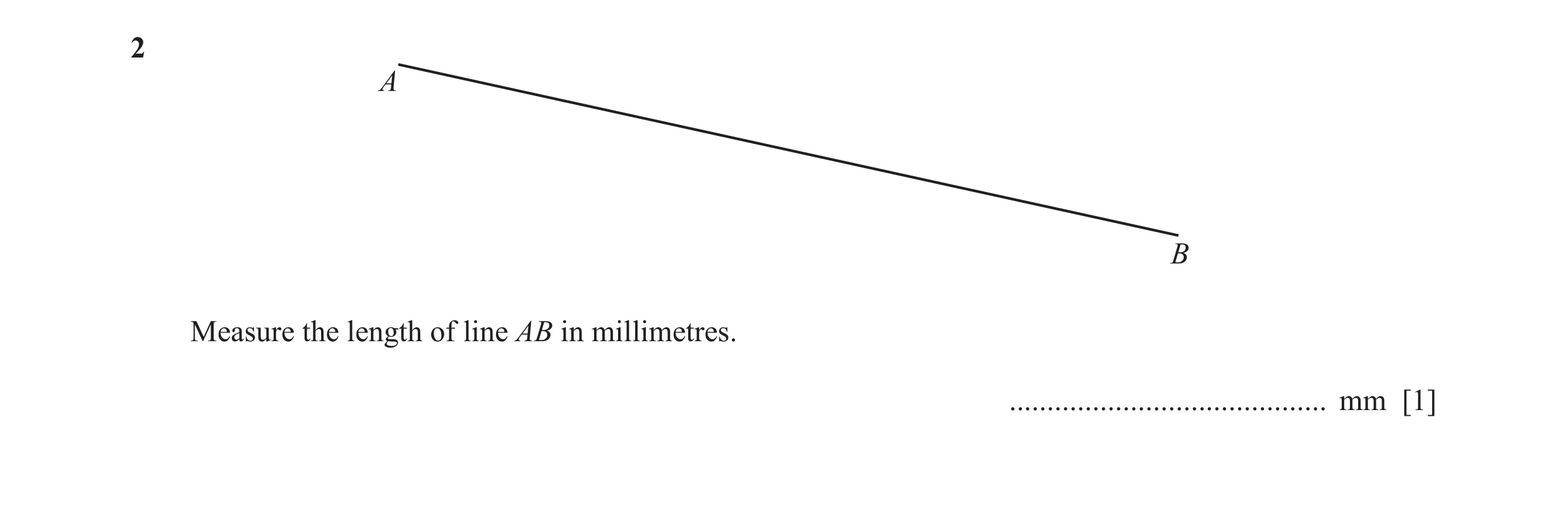 Question 37: A B Measure the length of line AB in millimetres. .......................................... mm [1]
