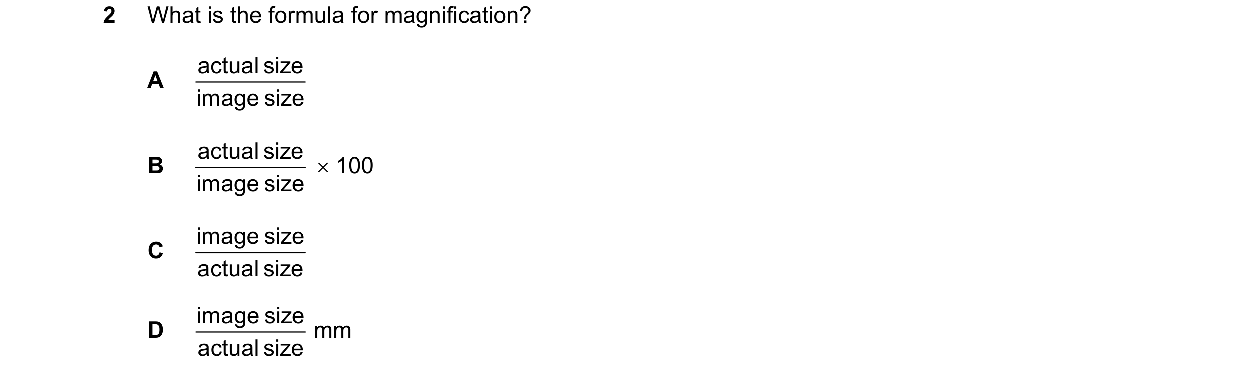 Question 5: What is the formula for magnification? actual size A image size actual size B image size 100 image size C actual size image size D mm ac…