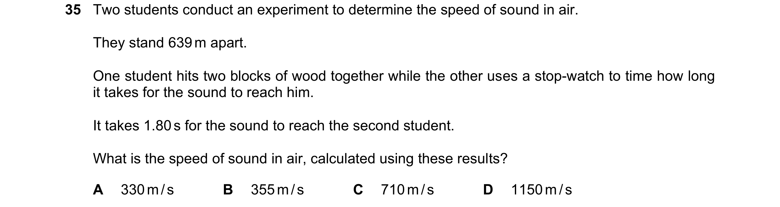 Question 22: Two students conduct an experiment to determine the speed of sound in air. They stand 639 m apart. One student hits two blocks of wood toge…