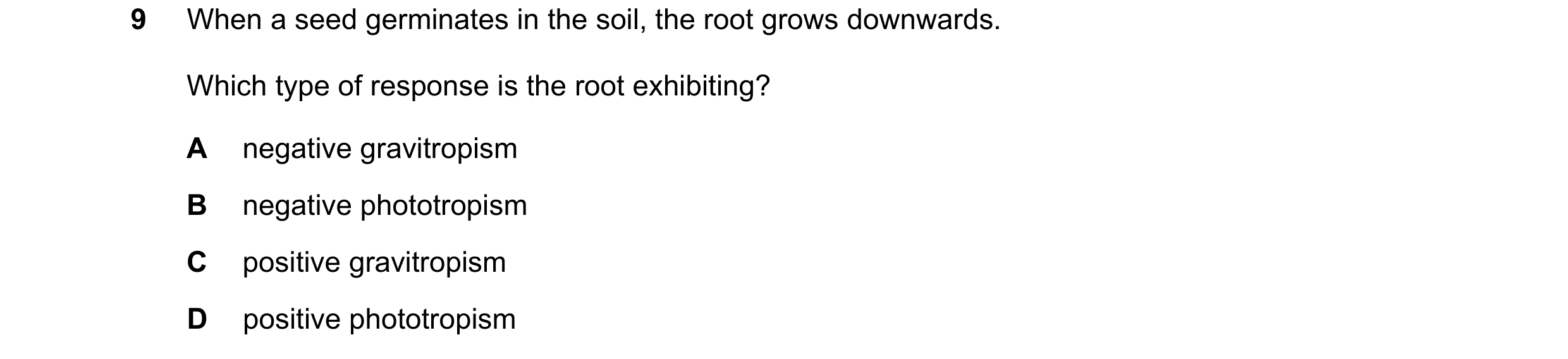 Question 68: When a seed germinates in the soil, the root grows downwards. Which type of response is the root exhibiting? A negative gravitropism B nega…
