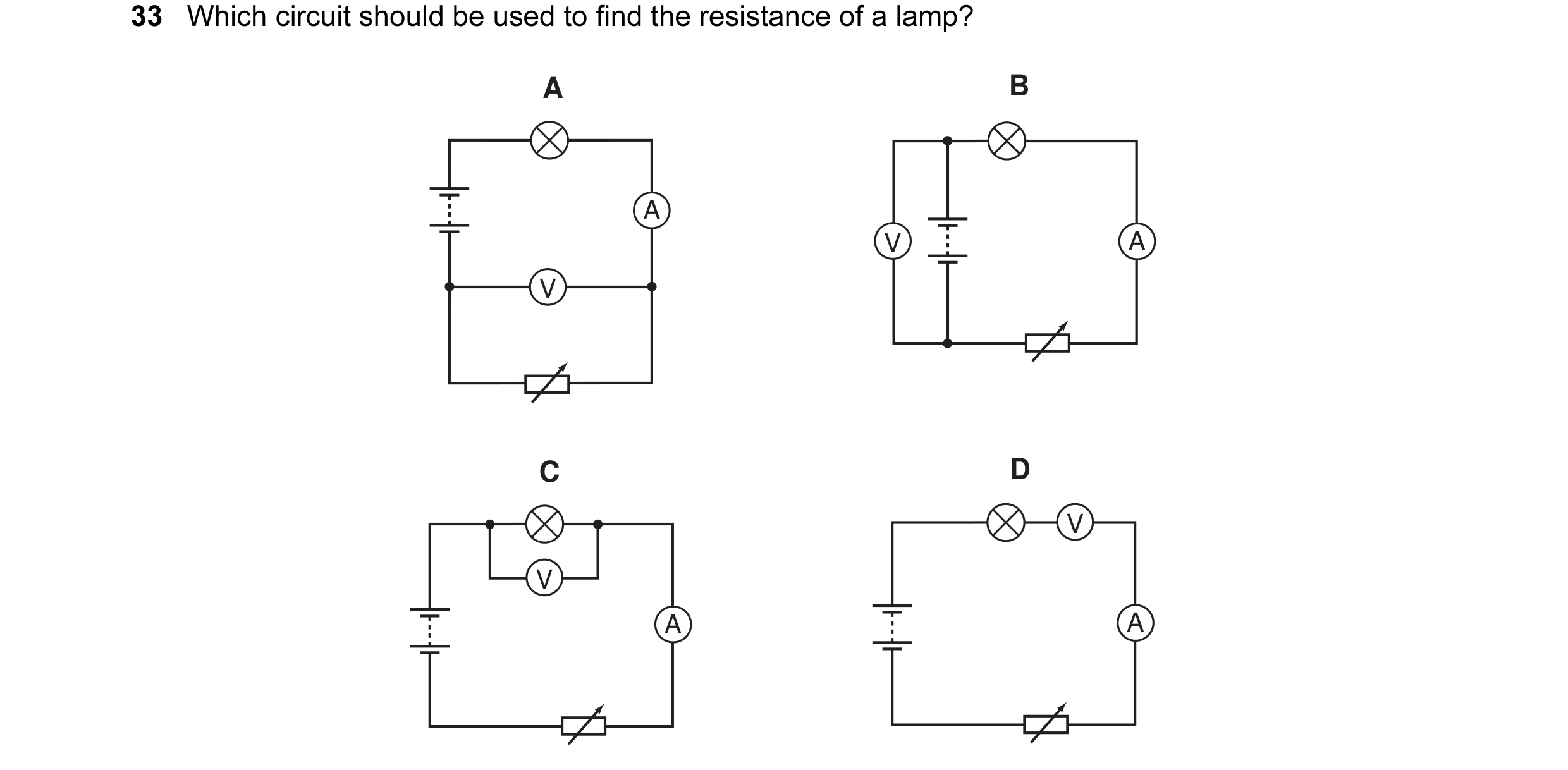 Question 1: Which circuit should be used to find the resistance of a lamp? A B A V A V C D V V A A
