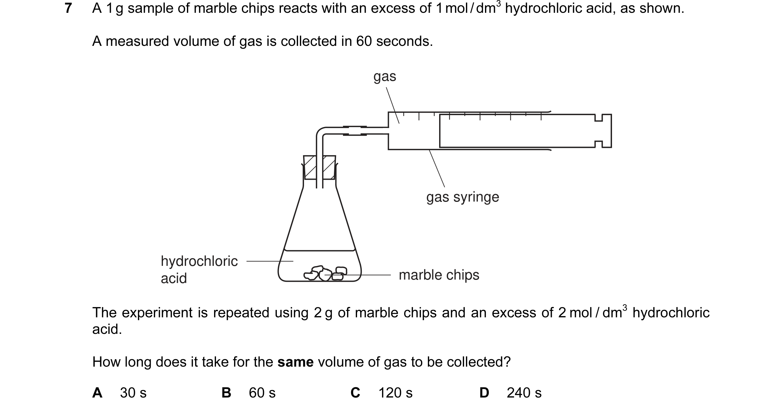 Question 1: A 1 g sample of marble chips reacts with an excess of 1 mol / dm3 hydrochloric acid, as shown. A measured volume of gas is collected in 60 …