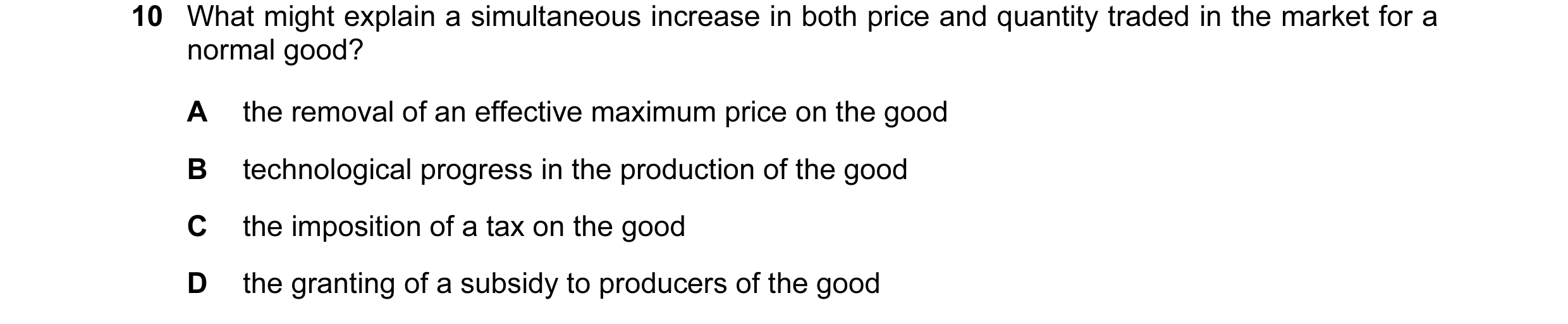 Question 18: What might explain a simultaneous increase in both price and quantity traded in the market for a normal good? A the removal of an effective…