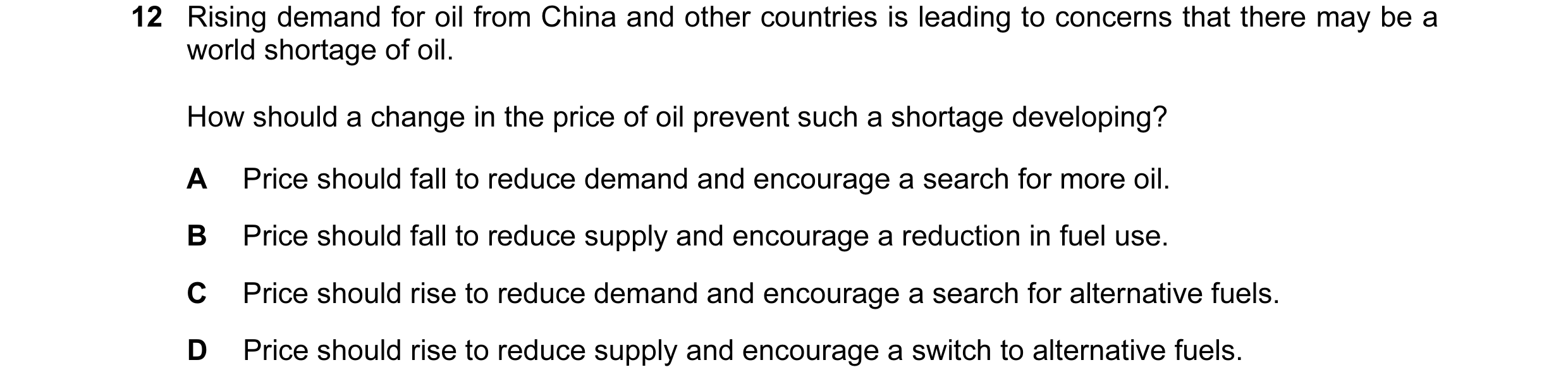 Question 16: Rising demand for oil from China and other countries is leading to concerns that there may be a world shortage of oil. How should a change …