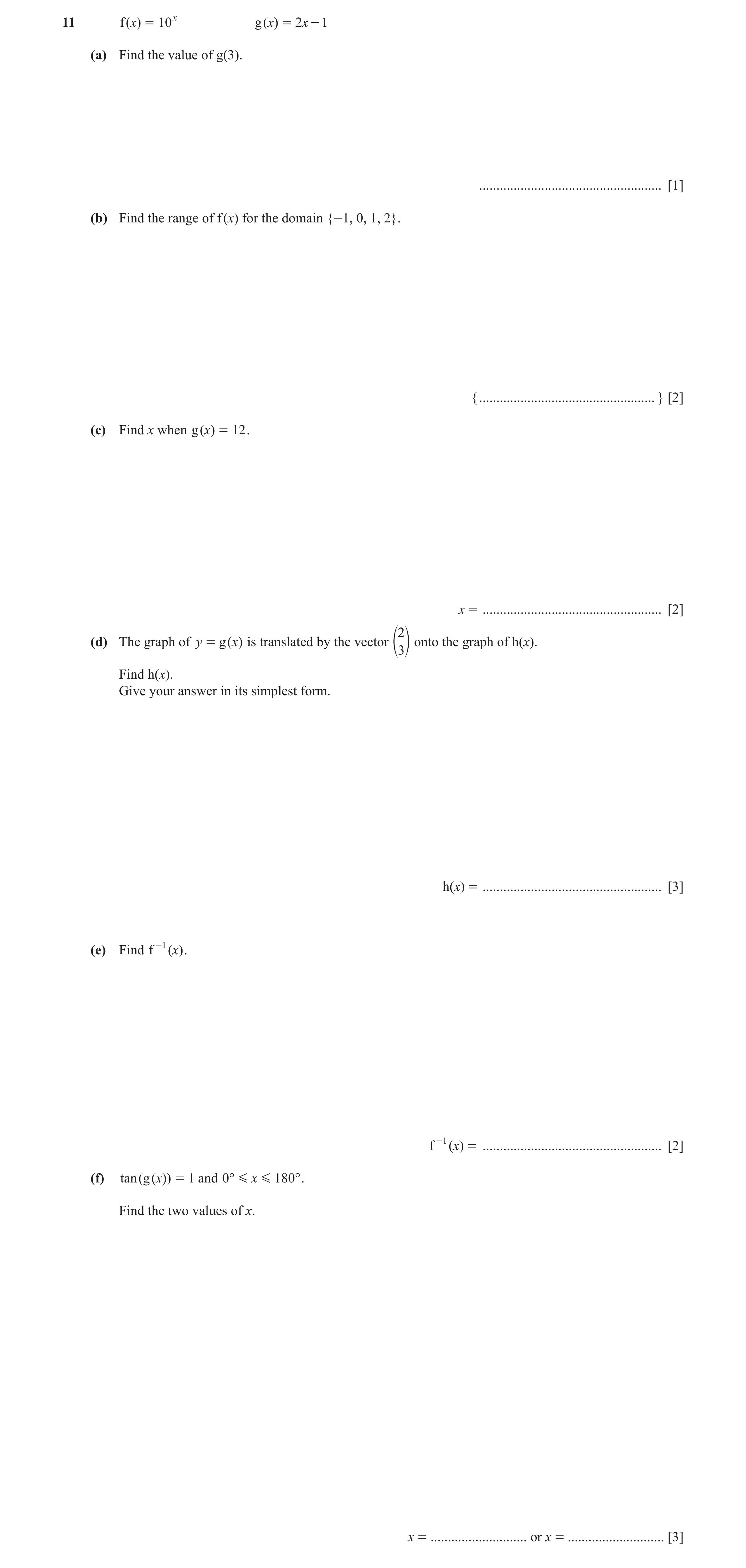 Question 10: f ()x = 10 x g ()x = 2x - 1 (a) Find the value of g(3). ..................................................... [1] (b) Find the range of f (…