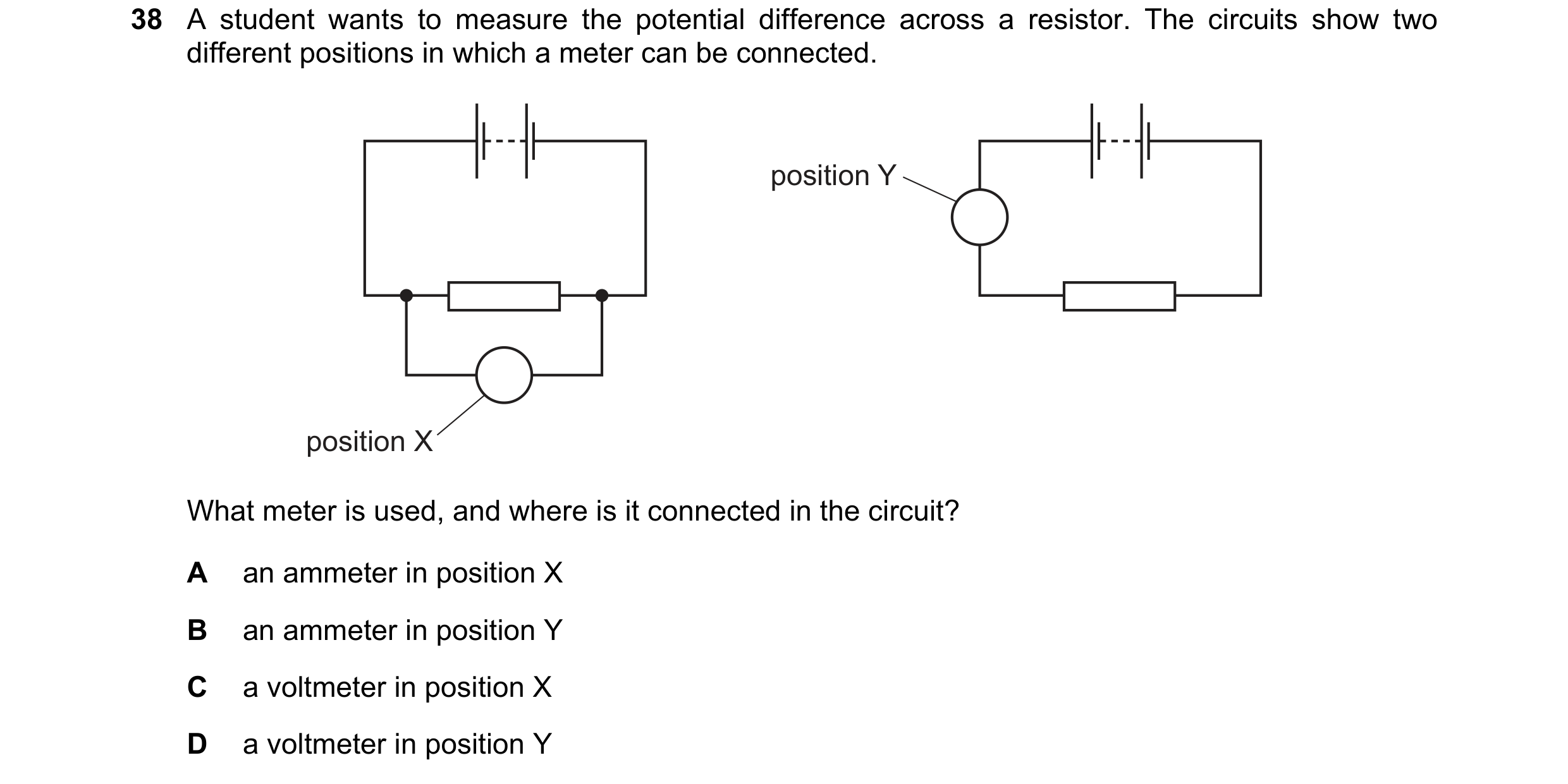 Question 121: A student wants to measure the potential difference across a resistor. The circuits show two different positions in which a meter can be co…