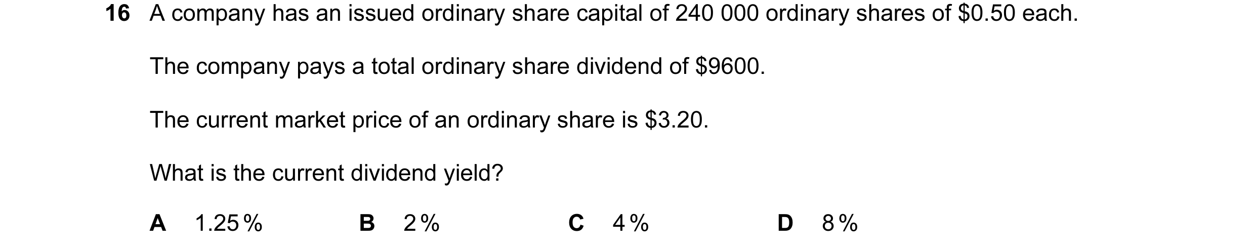 Question 31: A company has an issued ordinary share capital of 240 000 ordinary shares of $0.50 each. The company pays a total ordinary share dividend o…