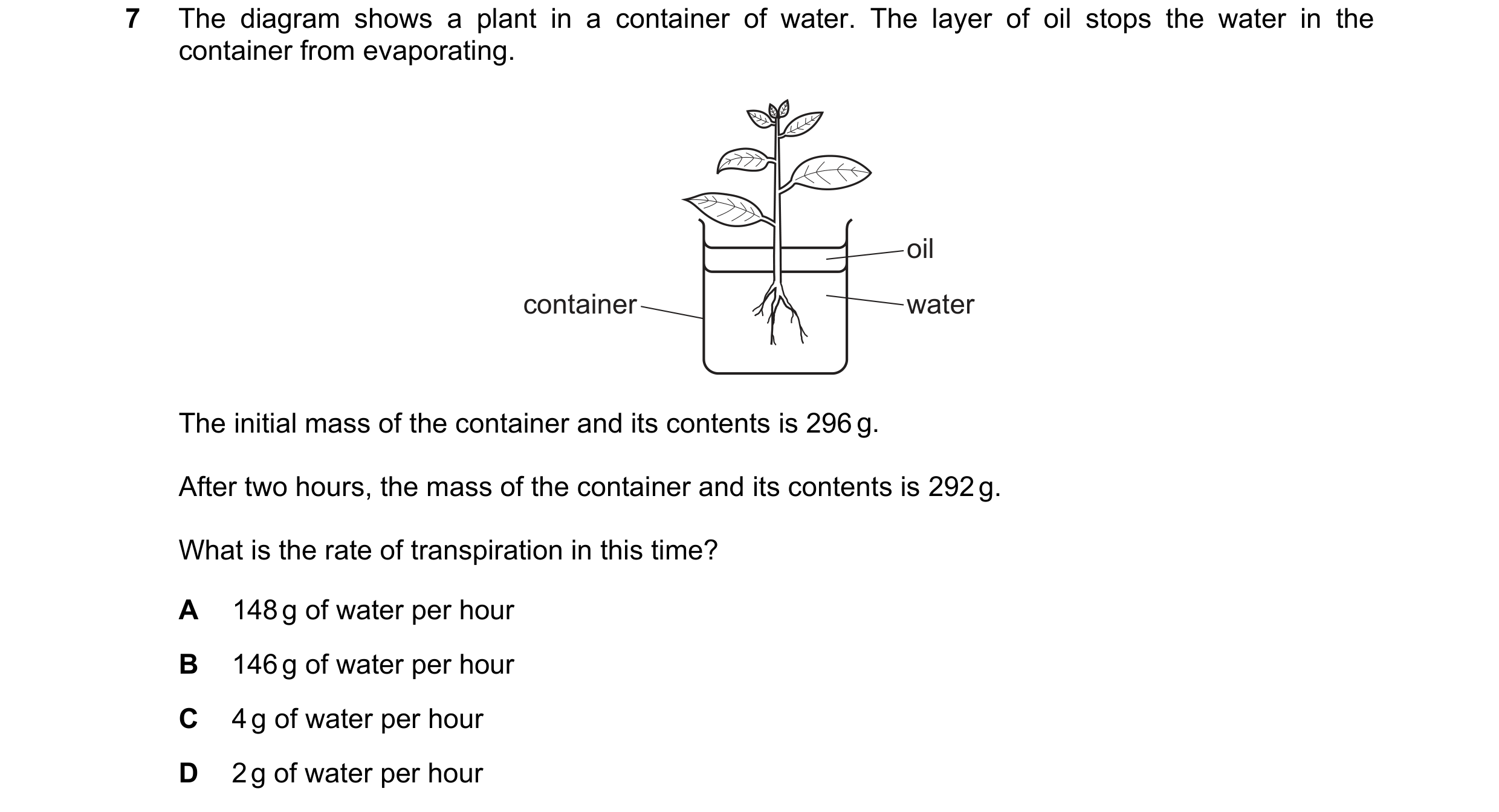 Question 38: The diagram shows a plant in a container of water. The layer of oil stops the water in the container from evaporating. oil container water …