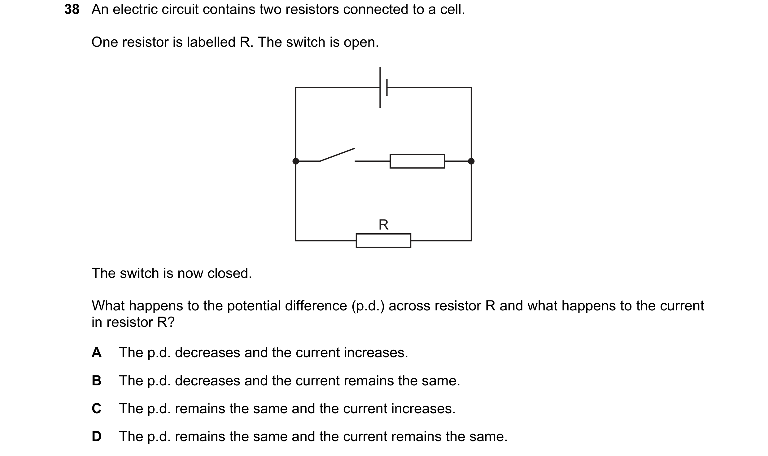 Question 35: An electric circuit contains two resistors connected to a cell. One resistor is labelled R. The switch is open. R The switch is now closed.…