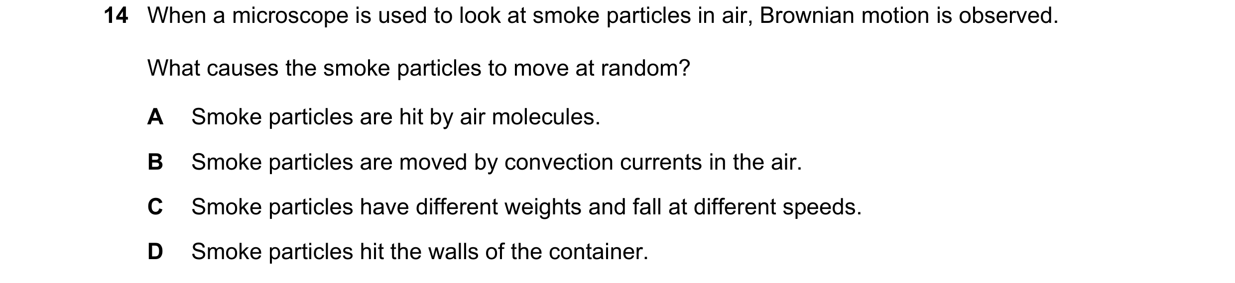 Question 130: When a microscope is used to look at smoke particles in air, Brownian motion is observed. What causes the smoke particles to move at random…