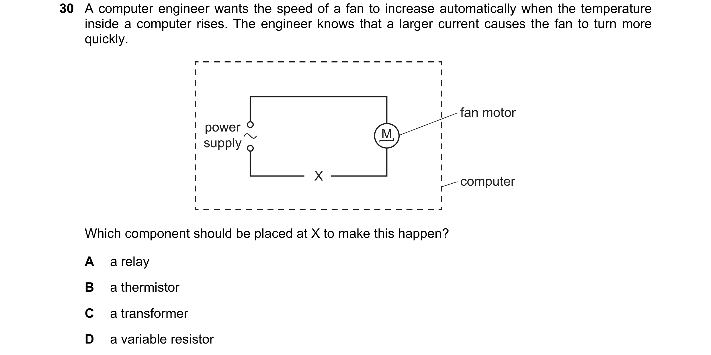 Question 227: A computer engineer wants the speed of a fan to increase automatically when the temperature inside a computer rises. The engineer knows tha…