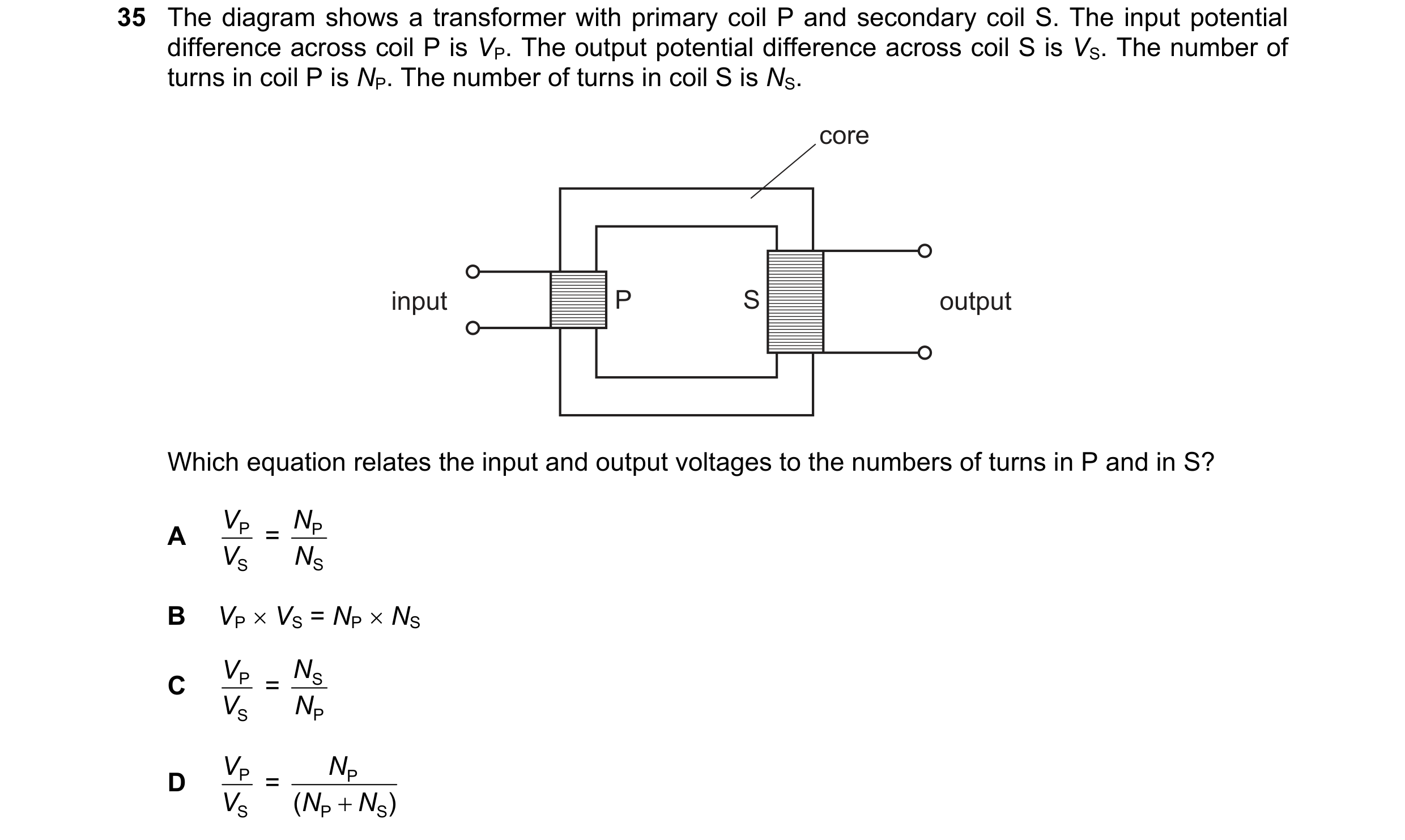 Question 152: The diagram shows a transformer with primary coil P and secondary coil S. The input potential difference across coil P is VP. The output po…