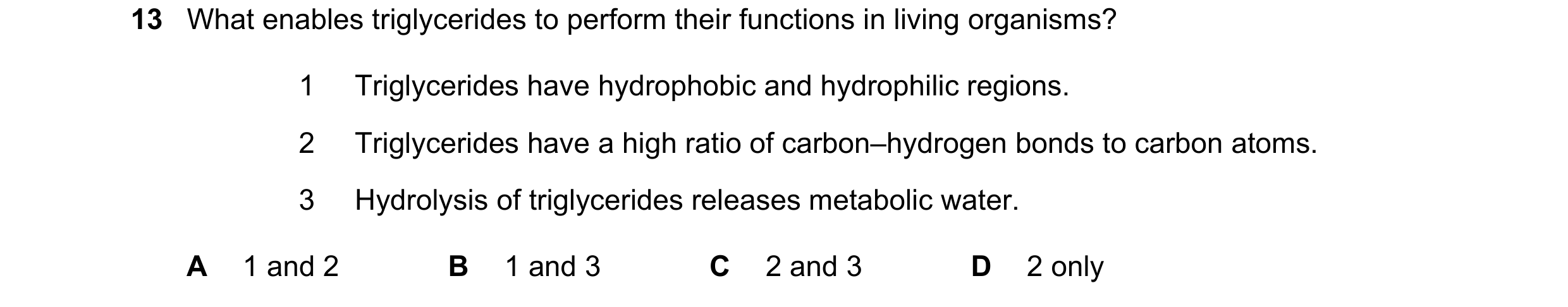 Question 277: What enables triglycerides to perform their functions in living organisms? 1 Triglycerides have hydrophobic and hydrophilic regions. 2 Trig…