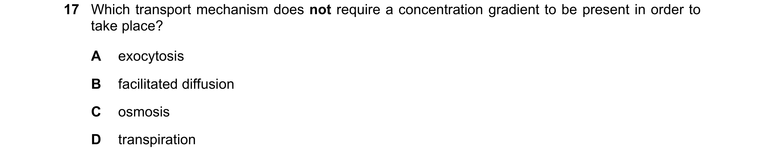 Question 189: Which transport mechanism does not require a concentration gradient to be present in order to take place? A exocytosis B facilitated diffus…