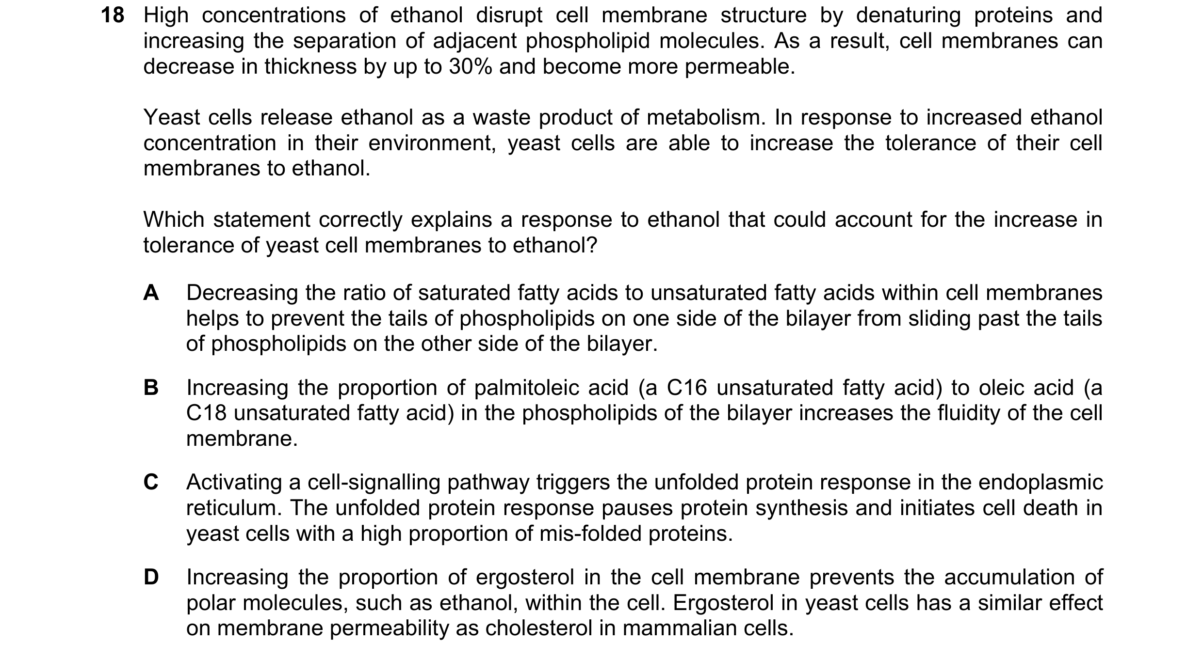 Question 119: High concentrations of ethanol disrupt cell membrane structure by denaturing proteins and increasing the separation of adjacent phospholipi…
