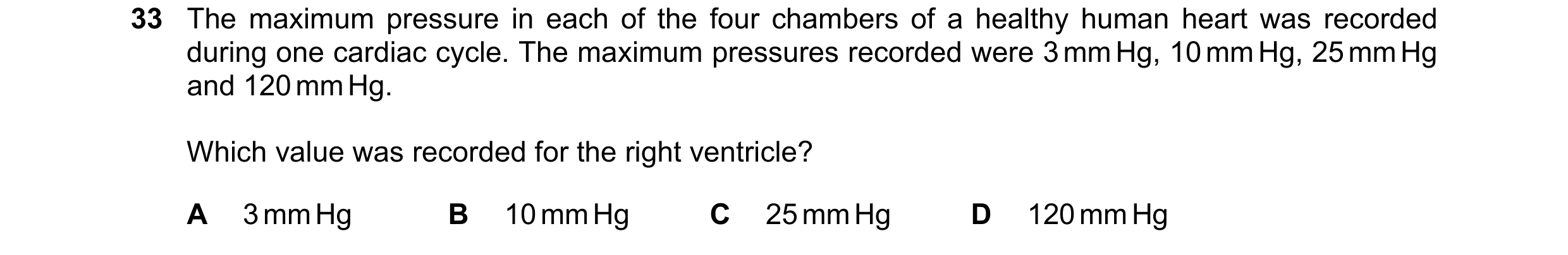 Question 108: The maximum pressure in each of the four chambers of a healthy human heart was recorded during one cardiac cycle. The maximum pressures rec…