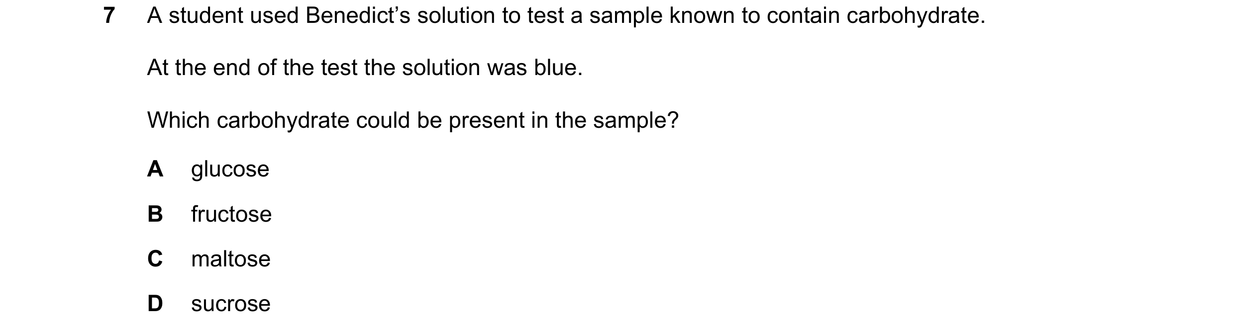 Question 76: A student used Benedict’s solution to test a sample known to contain carbohydrate. At the end of the test the solution was blue. Which carb…