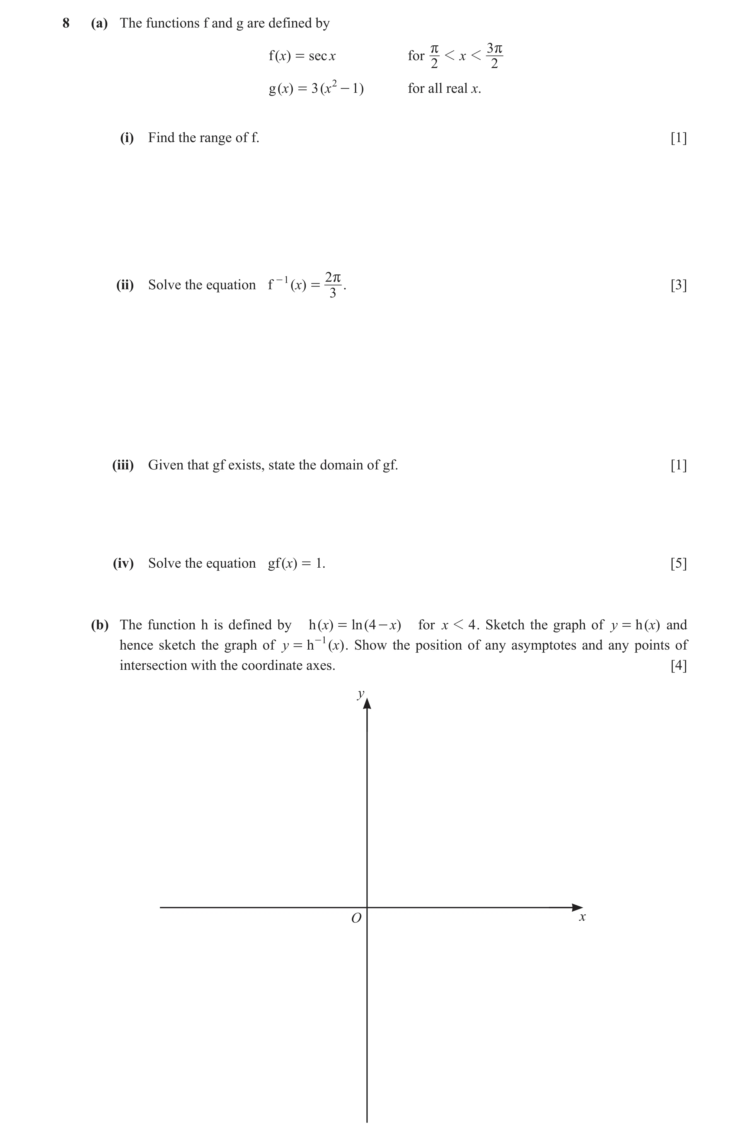 Question 10: (a) The functions f and g are defined by r 3 r f ( x) = sec x for 1 x 1 2 2 g ( x) = 3 ( x 2 - 1) for all real x. (i) Find the range of f. …