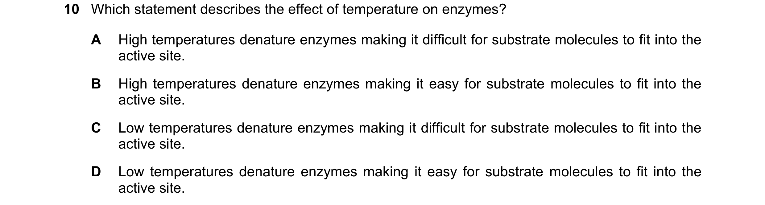 Question 24: Which statement describes the effect of temperature on enzymes? A High temperatures denature enzymes making it difficult for substrate mole…
