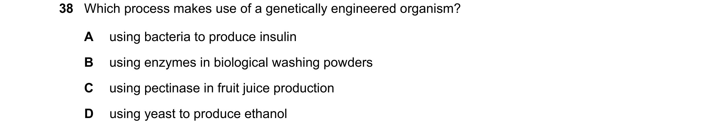 Question 12: Which process makes use of a genetically engineered organism? A using bacteria to produce insulin B using enzymes in biological washing pow…
