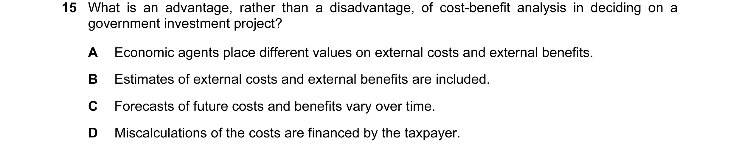Question 47: What is an advantage, rather than a disadvantage, of cost-benefit analysis in deciding on a government investment project? A Economic agent…