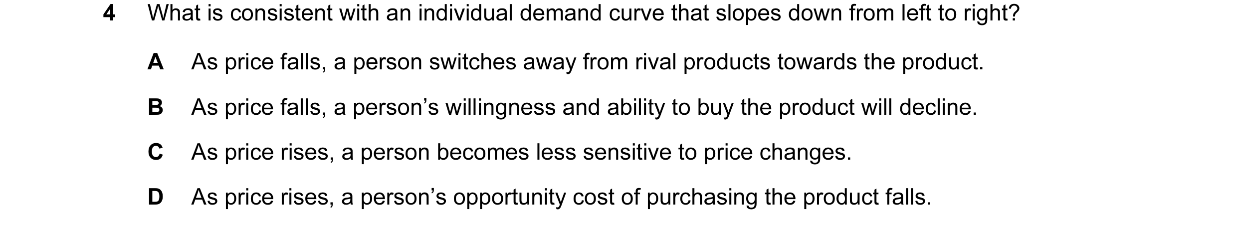 Question 38: What is consistent with an individual demand curve that slopes down from left to right? A As price falls, a person switches away from rival…