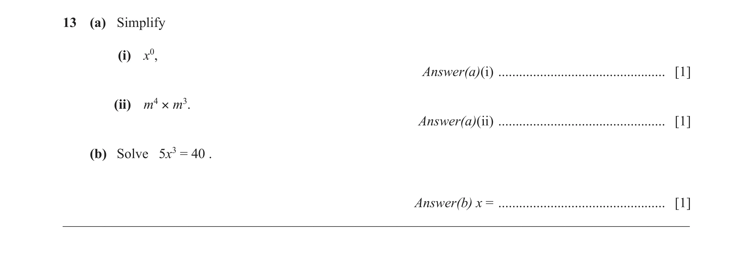 Question 20: (a) Simplify (i) x0, Answer(a)(i) ................................................ [1] (ii) m4 × m3. Answer(a)(ii) ........................…