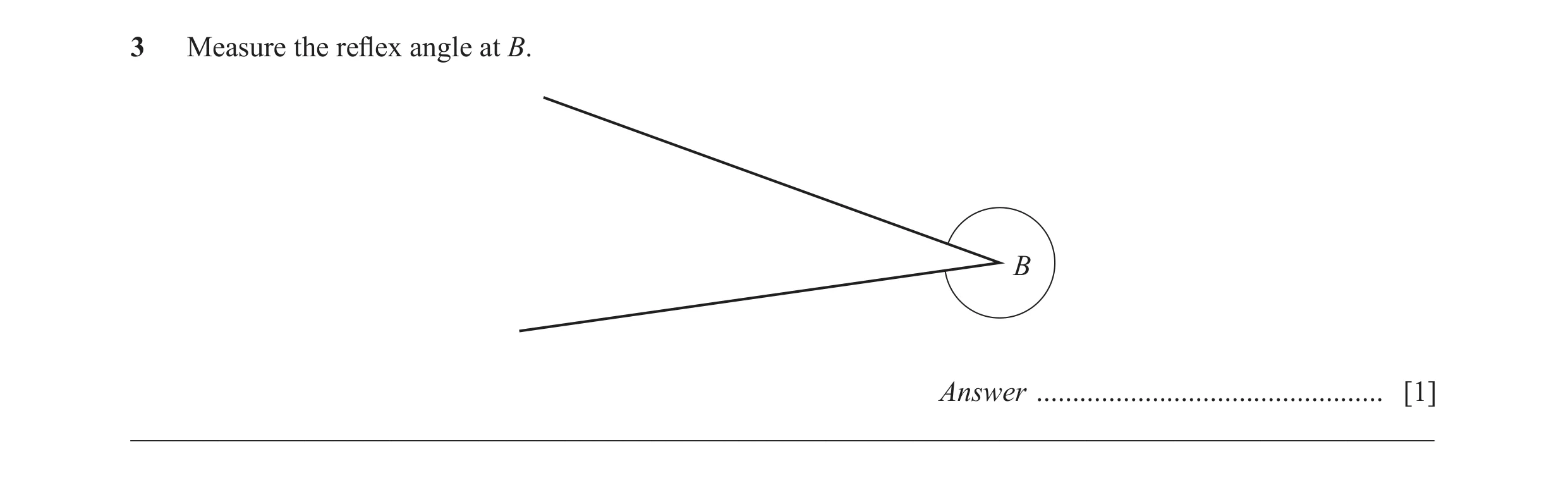 Question 49: Measure the reflex angle at B. B Answer ................................................ [1] ______________________________________________…